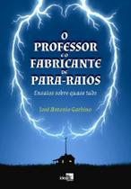 O professor e o fabricante de para-raios: ensaios sobre quase tudo