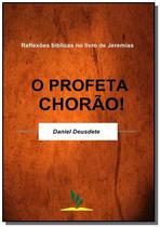 O profeta chorao! - CLUBE DE AUTORES