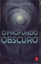O Profundo Obscuro - Adam Mattos - FLYVE O Profundo Obscuro - Adam Mattos - FLYVE