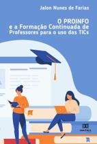 O PROINFO e a formação continuada de professores para o uso das TICs - Editora Dialetica