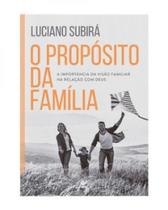 O propósito da família: a importância da visão familiar na relação com deus - EDITORA VIDA