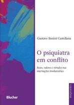O psiquiatra em conflito: fatos, valores e virtudes nas internações involuntárias