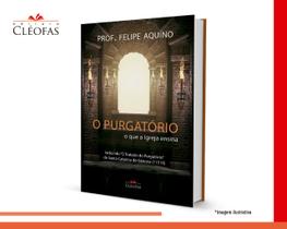 O Purgatório - O que a Igreja ensina - Cléofas