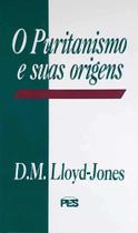 O Puritanismo E Suas Origens D. Martyn Lloyd-Jones - Editora Pes