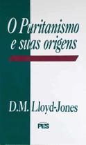 O Puritanismo e Suas Origens, D. Martyn Lloyd Jones - PES