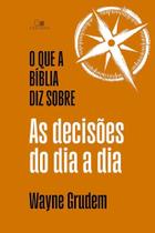 O Que a Bíblia Diz Sobre As Decisões do Dia a Dia