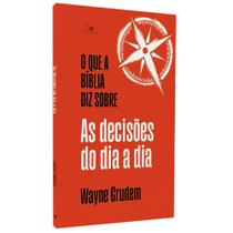 O Que a Bíblia Diz Sobre as Decisões do Dia a Dia Wayne Grudem