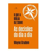 O que a Bíblia diz sobre as decisões do dia a dia - Wayne Grudem