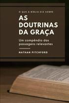 O que a Bíblia diz Sobre as Doutrinas da Graça - Nova Edição - Editora Monergismo