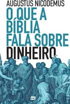 O Que a Bíblia Fala Sobre o Dinheiro Augustus Nicodemus