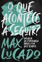 O Que Acontece a Seguir - Um Guia de Esperança Para o Fim Dos Tempos O Que Acontece a Seguir - Um Guia de Esperança Para o Fim Dos Tempos