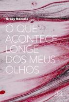 O Que Acontece Longe dos Meus Olhos O Que Acontece Longe dos Meus Olhos