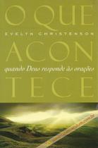 O Que Acontece Quando Deus Responde às Orações, Evelyn Christenson - Mundo Cristão O Que Acontece Quando Deus Responde às Orações, Evelyn Christenson - Mundo Cristão