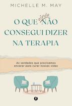 O Que Ainda Não Consegui Dizer Na Terapia O Que Ainda Não Consegui Dizer Na Terapia
