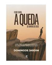 O que Causa a Queda de Homens de Deus - Domingos Jardim - Editora Vida