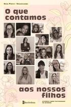 O Que Contamos Aos Nossos Filhos - Histórias sobre Maternidade no Divórcio O Que Contamos Aos Nossos Filhos - Histórias sobre Maternidade no Divórcio