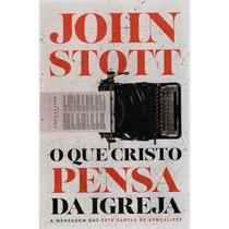 O que Cristo Pensa da Igreja John Stott