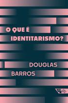 O Que é Identitarismo O Que é Identitarismo