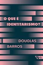 O Que É Identitarismo O Que É Identitarismo