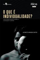 O que é Individualidade: uma Investigação Sobre a Condição Humana - Paco O que é Individualidade: uma Investigação Sobre a Condição Humana - Paco