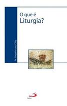 O que é liturgia - Paulus Editora O que é liturgia - Paulus Editora