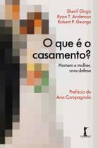 O que é o casamento - Homem e mulher, uma defesa O que é o casamento - Homem e mulher, uma defesa