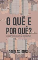 O Quê E Por Quê - Editora Monergismo