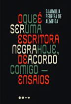 O Que é Ser Uma Escritora Negra Hoje, de Acordo Comigo - Ensaios O Que é Ser Uma Escritora Negra Hoje, de Acordo Comigo - Ensaios