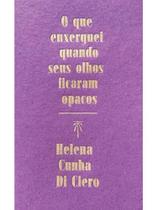 O que enxerguei quando seus olhos ficaram opacos O que enxerguei quando seus olhos ficaram opacos
