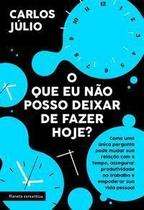 O que eu não posso deixar de fazer hoje O que eu não posso deixar de fazer hoje