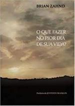O Que Fazer no Pior Dia de sua Vida - Graça Editorial O Que Fazer no Pior Dia de sua Vida - Graça Editorial