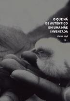 O Que Há de Autêntico em uma Mãe Inventada Sortido O Que Há de Autêntico em uma Mãe Inventada Sortido