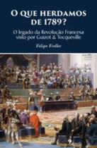 O que herdamos de 1789: o legado da revolução francesa visto por guizot & tocqueville