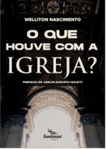 O Que Houve Com A Igreja - Editora Santorini