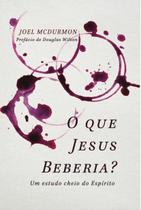 O Que Jesus Beberia - Editora Monergismo