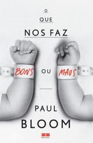 o Que Nos Faz Bons Ou Maus o Que Nos Faz Bons Ou Maus