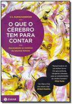 o Que o Cérebro Tem Para Contar - Desvendando Os Mistérios Da Natureza Humana o Que o Cérebro Tem Para Contar - Desvendando Os Mistérios Da Natureza Humana