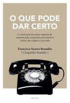 O Que Pode Dar Certo: A Construção da Maior Empresa de Comunicação Corporativa da América Latina, da - 7 LETRAS O Que Pode Dar Certo: A Construção da Maior Empresa de Comunicação Corporativa da América Latina, da - 7 LETRAS