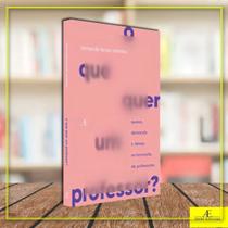 O Que Quer Um Professor - Queixa, Demanda e Desejo na Formação de Professores O Que Quer Um Professor - Queixa, Demanda e Desejo na Formação de Professores