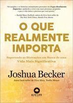 O Que Realmente Importa - Superando as Distrações Em Busca de Uma Vida Mais Significativa O Que Realmente Importa - Superando as Distrações Em Busca de Uma Vida Mais Significativa
