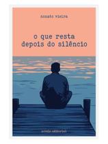 O que resta depois do silêncio O que resta depois do silêncio