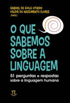O Que Sabemos sobre a Linguagem: 51 Perguntas e Respostas sobre a Linguagem Humana - Parábola