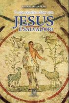 O Que Significa Dizer Que Jesus É Salvador O Que Significa Dizer Que Jesus É Salvador