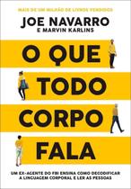 O que Todo Corpo Fala Um Ex-agente do FBI Ensina Como Decodificar a Linguagem Corporal e Ler as pe O que Todo Corpo Fala Um Ex-agente do FBI Ensina Como Decodificar a Linguagem Corporal e Ler as pe