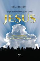 O que todos devem saber sobre Jesus - O caminho, a verdade e a vida - Nova Literarte