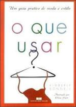 O que usar - um guia pratico de moda e estilo