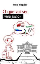O que Vai Ser, Meu Filho -
