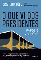 O Que Vi Dos Presidentes - Fatos e Versões O Que Vi Dos Presidentes - Fatos e Versões