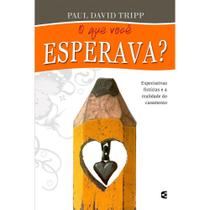 O Que Você Esperava Paul David Tripp - Cultura Cristã