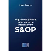 O que você precisa saber antes de implantar um S&OP O que você precisa saber antes de implantar um S&OP